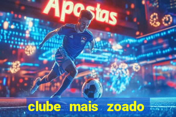 clube mais zoado do mundo